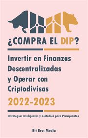 ¿Compra el Dip? : Invertir en Finanzas Descentralizadas y Operar con Criptodivisas, 2022-2023 - ¿Alcista o bajista? (Estrategias Inteligentes y Rentables para Principiantes) cover image