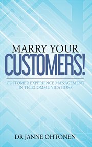 Marry your customers!. Customer Experience Management in Telecommunications cover image