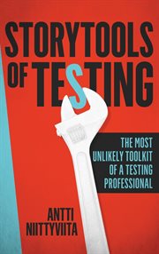 Storytools of testing. How To Get Your Voice Heard And Become Highly Valued Software Testing Professional cover image