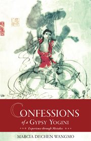 Confessions of a gypsy yogini: experience through mistakes cover image