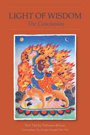The light of wisdom: the conclusion : the root text, Lamrim yeshe nyingpo cover image