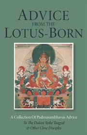 Advice from the Lotus-Born: a Collection of Padmasambhava's Advice to the Dakini Yeshe Tsogyal and Other Close Disciples cover image