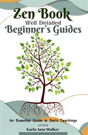 Zen book well detailed beginner's guides: an essential guide to zen's teachings : An Essential Guide to Zen's Teachings cover image