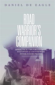 Road Warrior's Companion : 10 Practical Tips for Citywide, Statewide & Countrywide Intercessory Prayers cover image