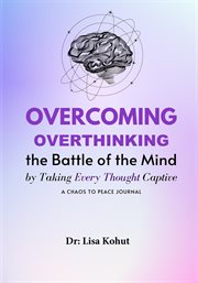 Overcoming Overthinking by Mindfully Renewing your Mind : A Christian Guide to transforming your life one thought at a time cover image