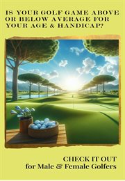 Is Your Golf Game Above or Below Average for Your Age and Handicap? : Check it out for Male and Female Golfers cover image