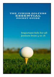 The Junior Golfers Essential Pocket Guide : Important Info for all Juniors from 5 to 16 cover image