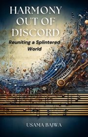 Harmony Out of Discord : Reuniting a Splintered World cover image