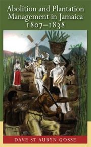 Abolition and Plantation Management in Jamaica, 1807 : 1838 cover image