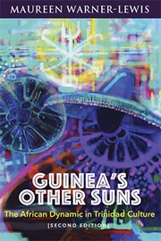 Guinea's Other Suns : The African Dynamic in Trinidad Culture cover image