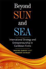Beyond Sun and Sea : International Strategy and Entrepreneurship in Caribbean Firms cover image