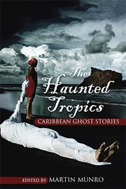 The haunted tropics : Caribbean ghost stories cover image