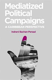 Mediatized political campaigns : a Caribbean perspective cover image