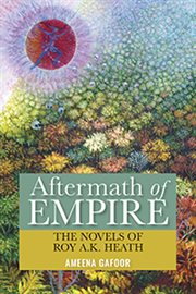 Aftermath of empire : the novels of Roy A.K. Heath cover image