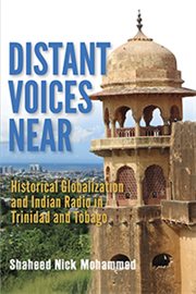 Distant voices near : historical globalization and Indian radio in Trinidad and Tobago cover image
