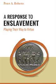 A response to enslavement : playing their way to virtue cover image