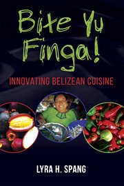 Bite Yu Finga! : Innovating Belizean Cuisine cover image