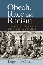 Obeah, Race and Racism : Caribbean Witchcraft in the English Imagination cover image