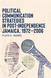 Political communication strategies in post-independence Jamaica, 1972-2006 cover image