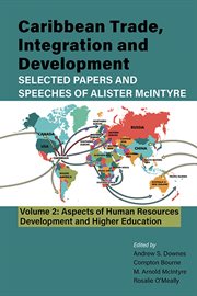 Caribbean trade, integration and development : selected papers and speeches of Alister McIntyre. Volume 2. Aspects of human resources development and higher education cover image