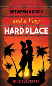 Between a rock and a very hard place. A Novel of Love and Adventure cover image