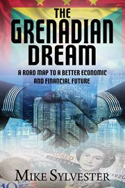 The grenadian dream. A Road Map to a Better Economic and Financial Future cover image