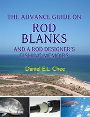 The advance guide on rod blanks and a rod designer's fishing memoirs cover image