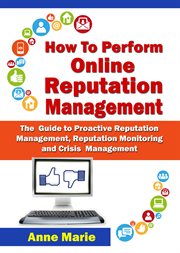 How to perform online reputation management. The Guide to Proactive Reputation Management, Reputation Monitoring and Crisis Management cover image