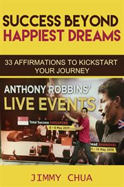 Success beyond happiest dreams. 33 Affirmations to Kickstart Your Journey cover image