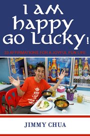 I am happy go lucky!. 33 Affirmations for a Joyful Fun Life cover image