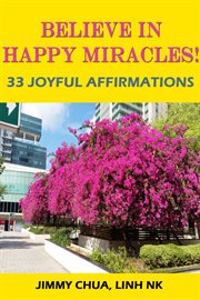 Believe in happy miracles. 33 Joyful Affirmations cover image