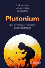 Plutonium : How Nuclear Power's Dream Fuel Became a Nightmare cover image