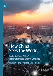 How China Sees the World : Insights From China's International Relations Scholars cover image