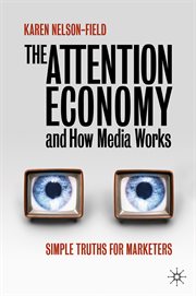 The Attention Economy and How Media Works : Simple Truths for Marketers cover image