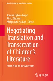 Negotiating Translation and Transcreation of Children's Literature : From Alice to the Moomins. New Frontiers in Translation Studies cover image
