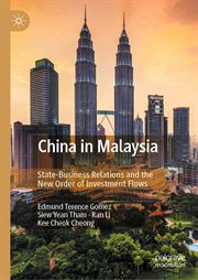 China in Malaysia : State-Business Relations and the New Order of Investment Flows cover image