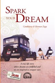 Spark your dream. A True Life Story Where Dreams Are Fullfilled and We Are Inspired To Conquer Ours cover image