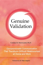 Genuine validation. Compassionate Communication That Transforms Difficult Relationships at Home and Work cover image