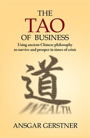 The Tao of business : using ancient Chinese philosophy to survive and prosper in times of crisis cover image