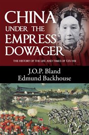 China under the Empress dowager : the history of the life and times of Tzu Hsi cover image