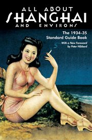All about Shanghai and environs : the 1934-35 standard guide book cover image
