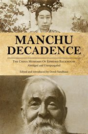 Manchu decadence : the China memoirs of Edmund Backhouse : abridged and upexpurgated cover image
