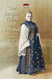 The Yangtze Valley and beyond : an account of journeys in China, chiefly in the province of Sze Chuan and among the Man-Tze of the Somo Territory cover image