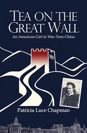 Tea on the great wall : an American girl in war-torn China : a memoir cover image
