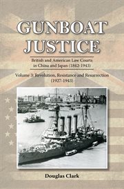 Gunboat Justice Volume 3 : British and American Law Courts in China and Japan (1842-1943) cover image