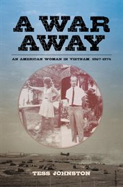 A war away : an American woman in Vietnam, 1967-1974 cover image