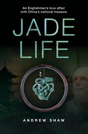Jade life : an Englishman's love affair with China's national treasure cover image