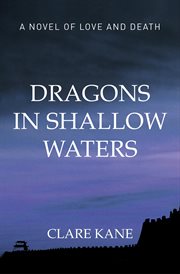 Dragons in shallow waters : a novel of love and death cover image