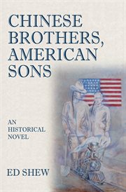 Chinese Brothers, American Sons : an historical novel cover image