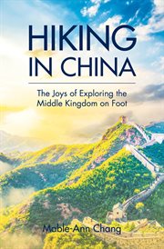 Hiking in China : the joys of exploring the middle kingdom on foot cover image